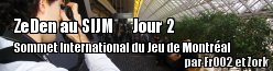 [SIJM] ZeDen est au Sommet International du Jeu de Montral 07 - Jour 2