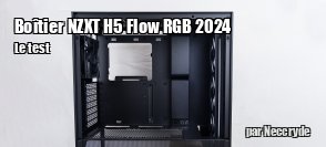 ZeDen teste le botier NZXT H5 Flow RGB 2024