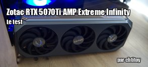 ZeDen teste la ZOTAC RTX 5070 Ti AMP Extreme Infinity
