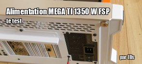 ZeDen teste l'alimentation MEGA TI 1350 W de FSP