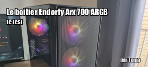 ZeDen teste le boitier Endorfy Arx 700 ARGB