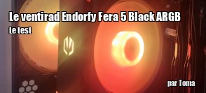ZeDen teste le ventirad Endorfy Fera 5 Black ARGB