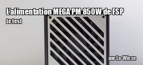ZeDen teste l'alimentation Mega PM 850W de FSP