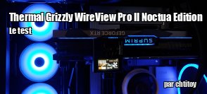 ZeDen teste le Thermal Grizzly WireView Pro II Noctua Edition