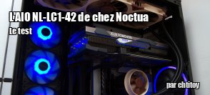 ZeDen teste l'AIO Noctua NL-LC1-42 et son ventilateur auxiliaire NL-ACF1