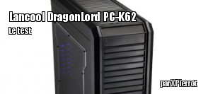Zeden teste le boitier Lancool DragonLord PC-K62