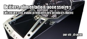 Antec : Les nouveauts  venir