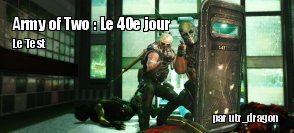 ZeDen teste Army of Two : Le 40e jour