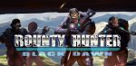 Bounty Hunter : Black Dawn